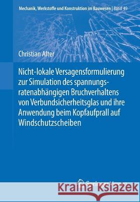 Nicht-Lokale Versagensformulierung Zur Simulation Des Spannungsratenabhängigen Bruchverhaltens Von Verbundsicherheitsglas Und Ihre Anwendung Beim Kopf Alter, Christian 9783658252854 Springer Vieweg - książka