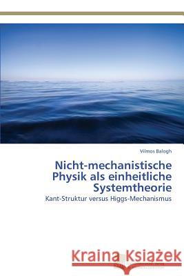 Nicht-mechanistische Physik als einheitliche Systemtheorie Balogh, Vilmos 9783838127439 Sudwestdeutscher Verlag Fur Hochschulschrifte - książka