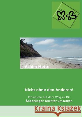 Nicht ohne den Anderen!: Einsichten auf dem Weg zu Dir, Änderungen leichter umsetzen Achim Mette 9783848219834 Books on Demand - książka