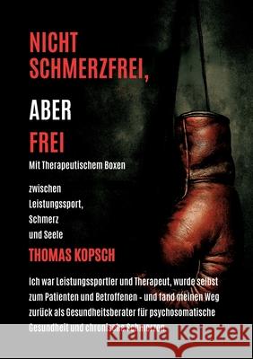 NICHT SCHMERZFREI ABER FREI MIT THERAPEUTISCHEM BOXEN Kopsch, Thomas 9783384662095 tredition - książka