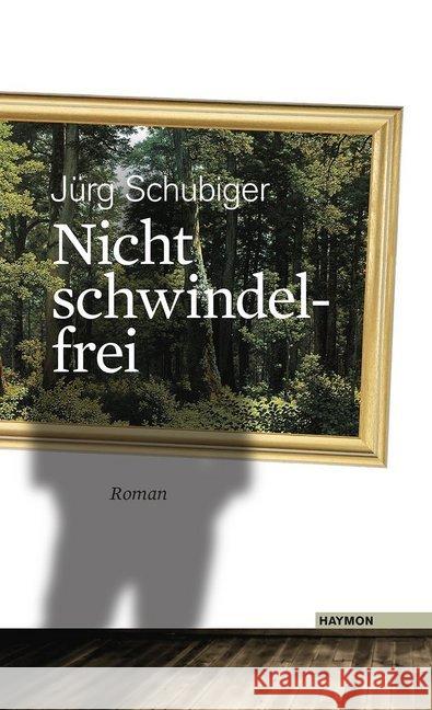 Nicht schwindelfrei : Roman Schubiger, Jürg 9783709971390 Haymon Verlag - książka