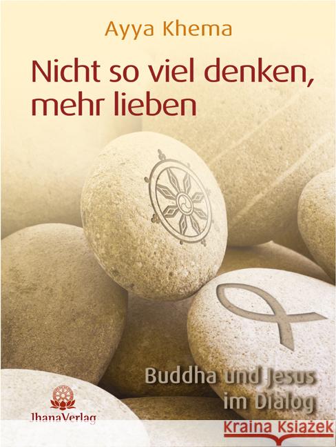 Nicht so viel denken, mehr lieben : Buddha und Jesus im Dialog Khema, Ayya   9783931274269 Jhana-Verlag - książka