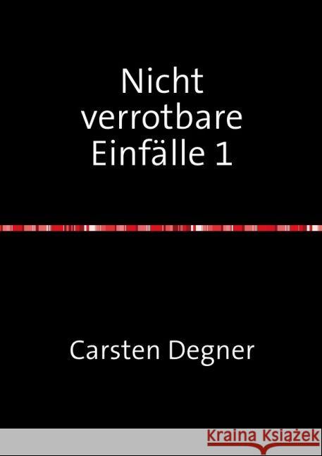 Nicht verrotbare Einfälle 1 : Kurzgeschichten, Gedichte und Novellen Degner, Carsten 9783741898655 epubli - książka