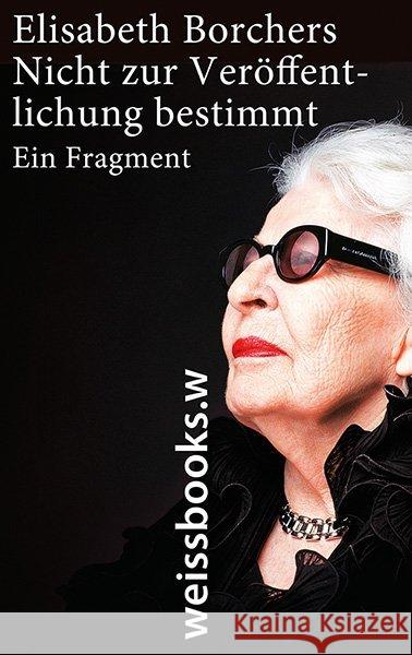 Nicht zur Veröffentlichung bestimmt : Ein Fragment Borchers, Elisabeth 9783863371036 weissbooks - książka