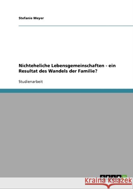 Nichteheliche Lebensgemeinschaften - ein Resultat des Wandels der Familie? Stefanie Meyer 9783638905145 Grin Verlag - książka