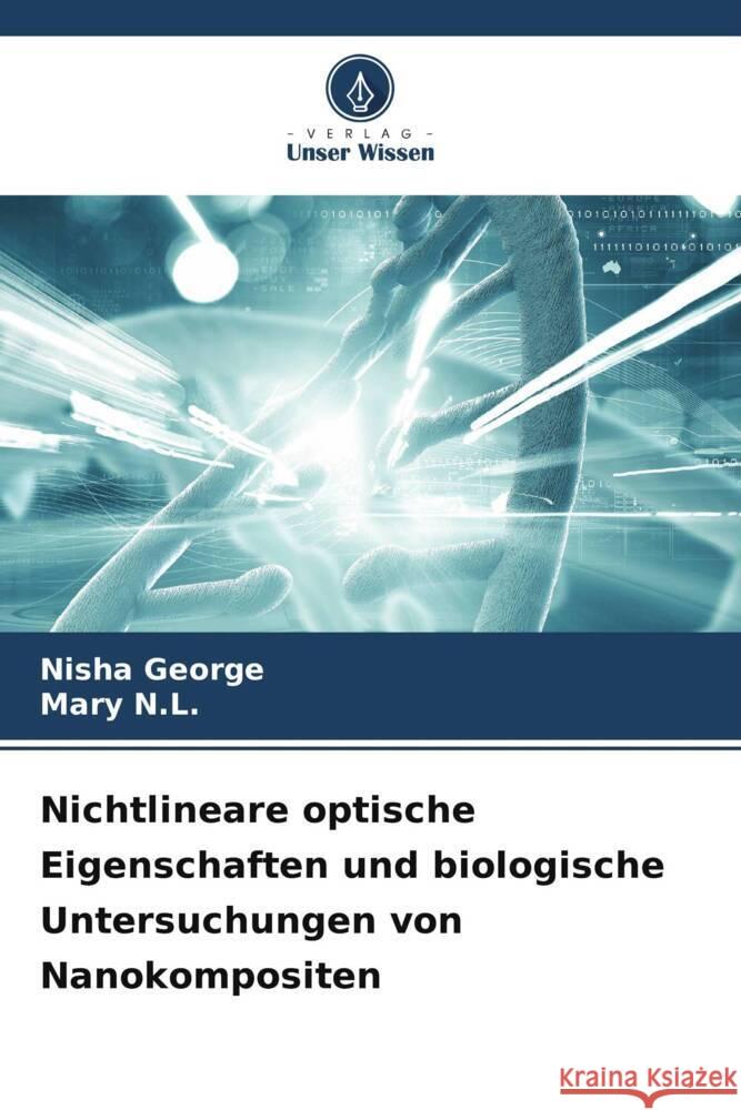 Nichtlineare optische Eigenschaften und biologische Untersuchungen von Nanokompositen Nisha George Mary N 9786208099619 Verlag Unser Wissen - książka