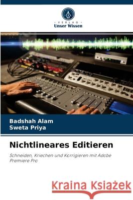 Nichtlineares Editieren Badshah Alam, Sweta Priya 9786204062761 Verlag Unser Wissen - książka