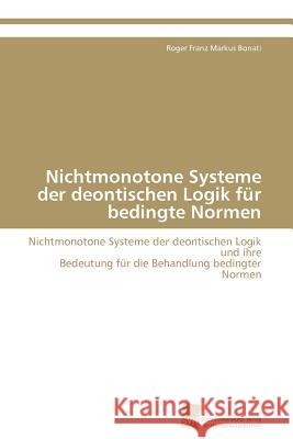 Nichtmonotone Systeme der deontischen Logik für bedingte Normen Bonati Roger Franz Markus 9783838102771 Sudwestdeutscher Verlag fur Hochschulschrifte - książka