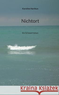 Nichtort: Ein Schauerroman Karoline Harthun 9783754349755 Books on Demand - książka