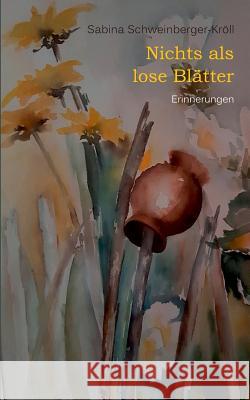 Nichts als lose Blätter: Erinnerungen Schweinberger-Kröll, Sabina 9783741274794 Books on Demand - książka