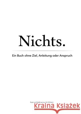 Nichts: Ein Buch ohne Ziel, Anleitung oder Anspruch Raimund Kellmann Iris Witzani 9783695135875 Bod - Books on Demand - książka