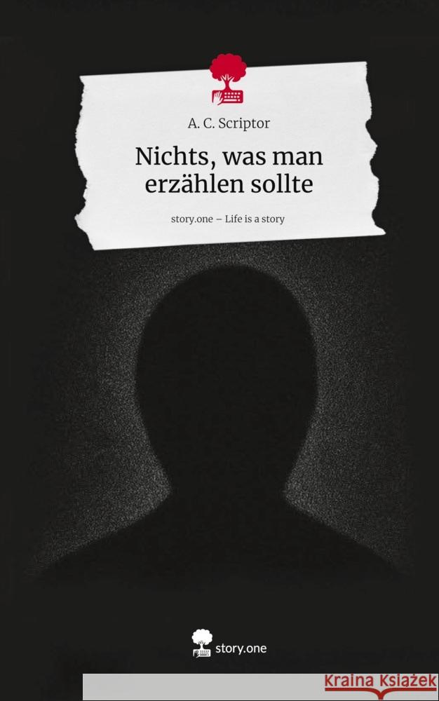 Nichts, was man erzählen sollte. Life is a Story - story.one A. C. Scriptor 9783711586223 story.one publishing - książka