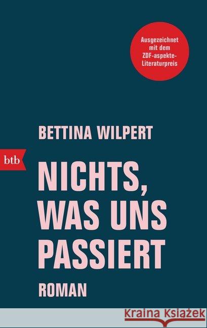 Nichts, was uns passiert : Roman. Ausgezeichnet mit dem Melusine-Huss-Preis und dem ZDF-Aspekte Literaturpreis  2018 Wilpert, Bettina 9783442718900 btb - książka
