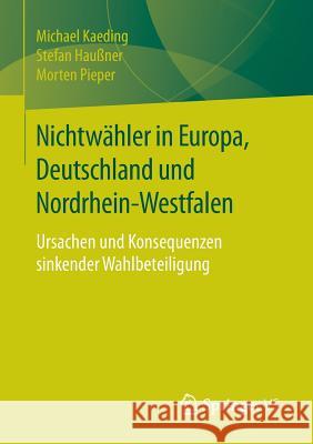 Nichtwähler in Europa, Deutschland Und Nordrhein-Westfalen: Ursachen Und Konsequenzen Sinkender Wahlbeteiligung Kaeding, Michael 9783658118563 Springer vs - książka