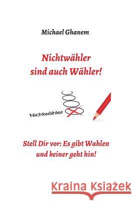 Nichtwähler sind auch Wähler! Ghanem, Michael 9783748251781 tredition - książka