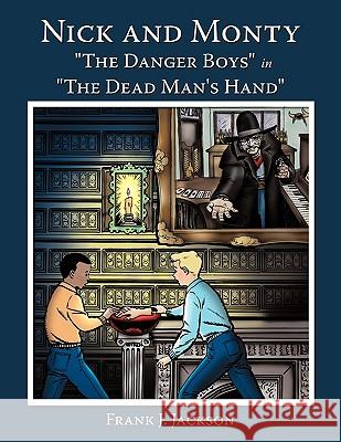 Nick and Monty the Danger Boys in the Dead Man's Hand Jackson, Frank J. 9781449049737 Authorhouse - książka