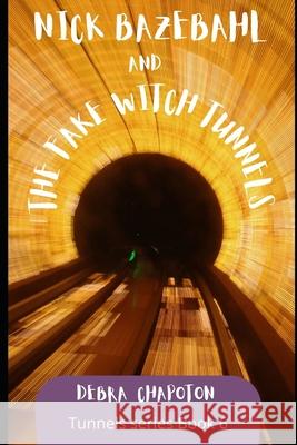 Nick Bazebahl and the Fake Witch Tunnels: Tunnels Series Debra Chapoton 9781468193558 Createspace Independent Publishing Platform - książka