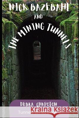 Nick Bazebahl and the Mining Tunnels: Tunnels series Debra Chapoton 9781467908214 Createspace Independent Publishing Platform - książka