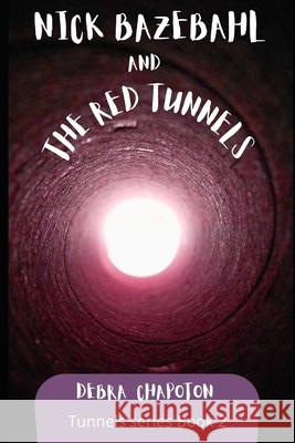 Nick Bazebahl and the Red Tunnels: Tunnels Series Debra Chapoton 9781466394643 Createspace Independent Publishing Platform - książka