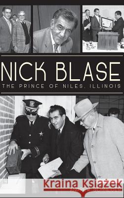 Nick Blase: The Prince of Niles, Illinois Andrew Schneider 9781540231406 History Press Library Editions - książka