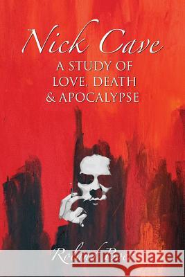 Nick Cave: A Study of Love, Death and Apocalypse Boer, Roland 9781781790342  - książka