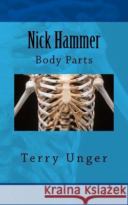 Nick Hammer: Body Parts Terry Unger 9781981164493 Createspace Independent Publishing Platform - książka