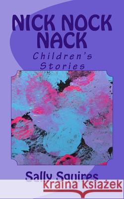 Nick Nock Nack: Children's Stories Sally Squires 9781491261422 Createspace Independent Publishing Platform - książka