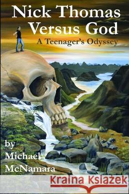 Nick Thomas Versus God: A teenager's odyssey Don Huber Michael McNamara 9781944266011 Mason Grant LLC - książka