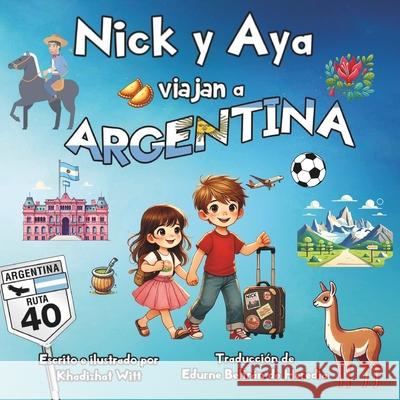 Nick y Aya viajan a Argentina Edurne Beltr? Khadizhat Witt 9781729296318 Independently Published - książka