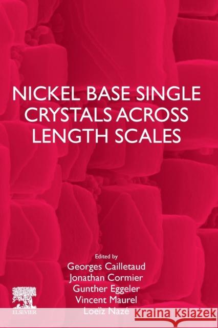 Nickel Base Single Crystals Across Length Scales Georges Cailletaud Jonathan Cormier Gunther Eggeler 9780128193570 Elsevier - książka