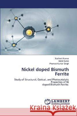 Nickel doped Bismuth Ferrite Sushant Kumar, Mohit Sahni, Pramod Kumar Singh 9786205510100 LAP Lambert Academic Publishing - książka