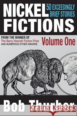 Nickel Fictions: 50 Exceedingly Brief Stories Bob Thurber 9781466425125 Createspace Independent Publishing Platform - książka