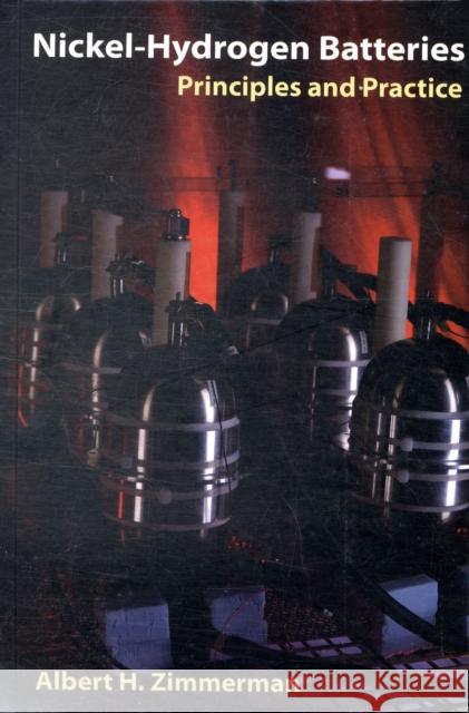 Nickel-Hydrogen Batteries: Principles and Practice Albert H. Zimmerman 9781884989209 Aerospace Press - książka