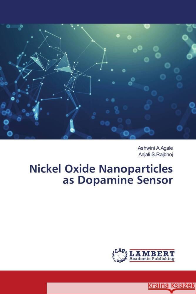 Nickel Oxide Nanoparticles as Dopamine Sensor A.Agale, Ashwini, S.Rajbhoj, Anjali 9786204199993 LAP Lambert Academic Publishing - książka