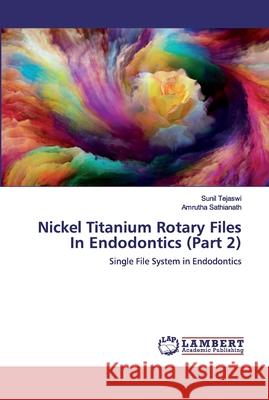 Nickel Titanium Rotary Files In Endodontics (Part 2) Sathianath, Amrutha 9786200316943 LAP Lambert Academic Publishing - książka