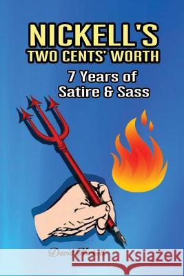 Nickell's Two Cents' Worth: 7 Years of Satire & Sass David Nickell 9781986337052 Createspace Independent Publishing Platform - książka