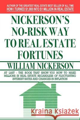 Nickerson's No-Risk Way to Real Estate Fortunes William Nickerson 9781607964643 WWW.Snowballpublishing.com - książka