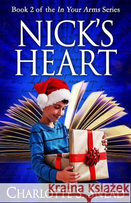 Nick's Heart (In Your Arms Series Book 2) Charlotte S. Snead 9780998289380 Van Rye Publishing, LLC - książka