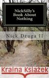 NickSilly's Book About Nothing Druga, Nick J., II 9781456336073 Createspace