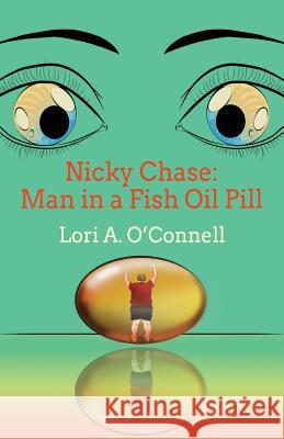 Nicky Chase: Man in a Fish Oil Pill Lori a. O'Connell 9781500651299 Createspace - książka