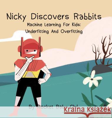 Nicky Discovers Rabbits: Machine Learning For Kids: Underfitting and Overfitting Rocketbabyclub 9781684541706 Rocket Baby Club - książka