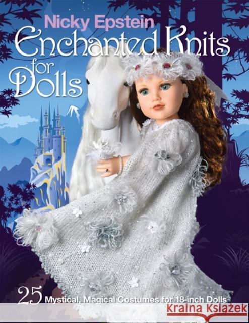 Nicky Epstein Enchanted Knits for Dolls: 25 Mystical, Magical Costumes for 18-Inch Dolls Nicky Epstein 9781936096923 Nicky Epstein Books - książka