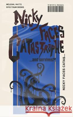 Nicky Faces Catastrophe... and Survives?!: A laugh-out-loud mm romantic horror comedy novel Matti McLean   9781915905024 Spectrum Publishing - książka