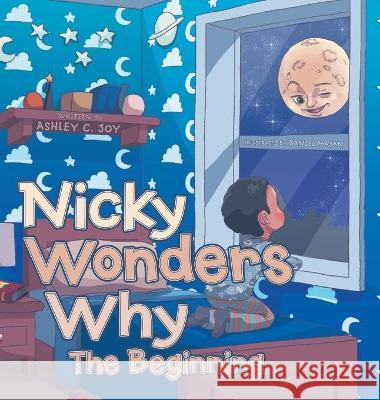 Nicky Wonders Why: The Beginning Ashley C Joy, Daniel Majan 9781664222892 WestBow Press - książka