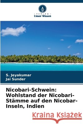 Nicobari-Schwein: Wohlstand der Nicobari-Stämme auf den Nicobar-Inseln, Indien Jeyakumar, S., Sunder, Jai 9786209094316 Verlag Unser Wissen - książka
