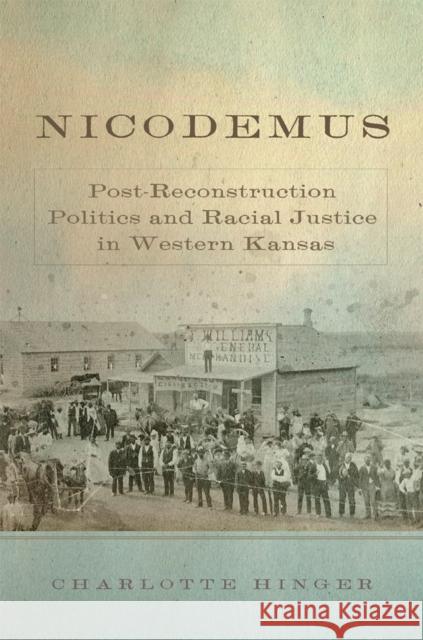 Nicodemus: Post-Reconstruction Politics and Racial Justice in Western Kansas Volume 11 Hinger, Charlotte 9780806190334 University of Oklahoma Press - książka