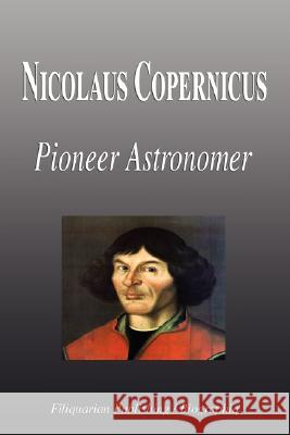 Nicolaus Copernicus - Pioneer Astronomer (Biography) Biographiq 9781599861029 Biographiq - książka