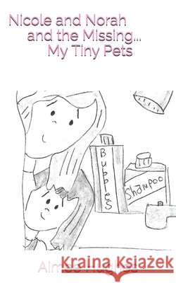 Nicole and Norah and the Missing...My Tiny Pets Aimee Hughes 9781548576516 Createspace Independent Publishing Platform - książka