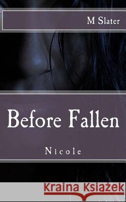 Nicole: Before Fallen M. J. Slater 9781507899243 Createspace - książka