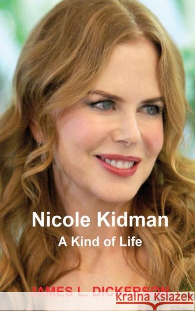 Nicole Kidman: A Kind of Life James L. Dickerson 9781941644294 Sartoris Literary Group - książka